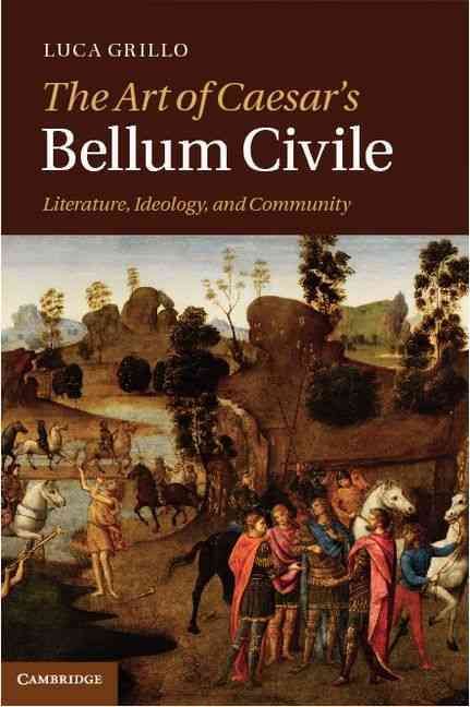 The Art of Caesar's Bellum Civile By Grillo, Luca 9781107009493