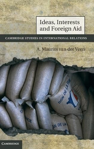 Ideas, Interests and Foreign Aid By A. Maurits van der Veen (Hardback)