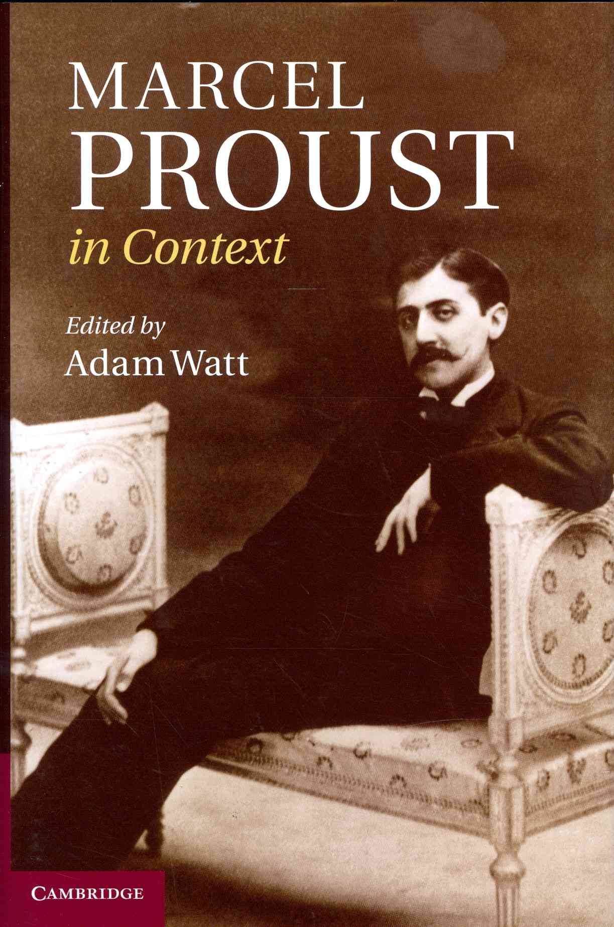 Marcel Proust in Context By Adam A. Watt (editor of compilation)
