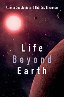 Life Beyond Earth By Athena Coustenis, Thérèse Encrenaz (Hardback)