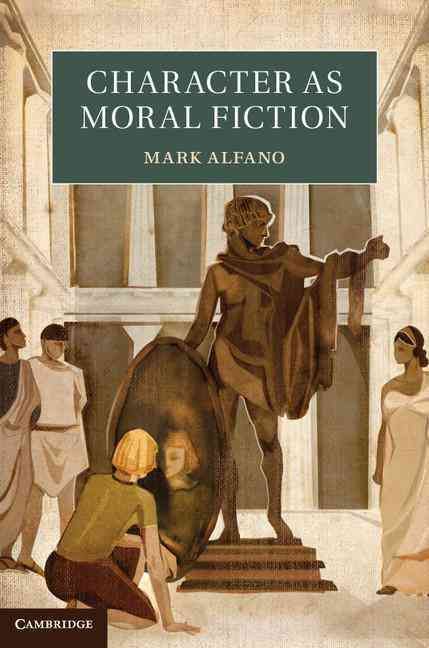 Character as Moral Fiction By Mark Alfano 9781107026728 (Hardback)