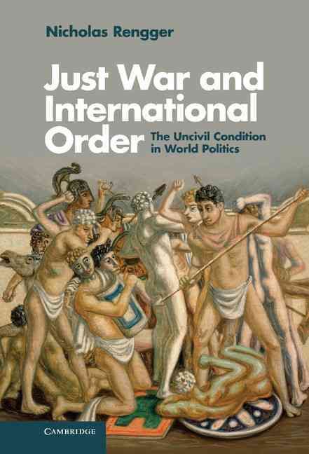 Just War and International Order By N. J. Rengger 9781107031647
