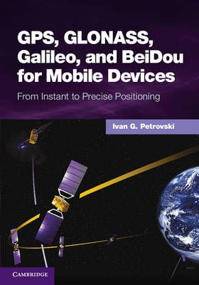 GPS, GLONASS, Galileo, and BeiDou for Mobile Devices 9781107035843
