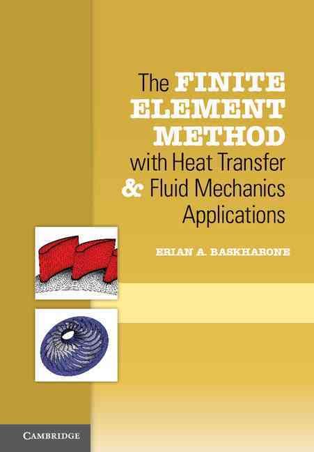 The Finite Element Method With Heat Transfer and Fluid Mechanics Applications