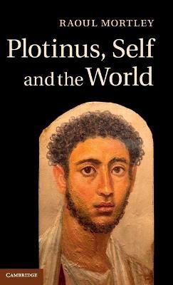 Plotinus, Self and The World By Raoul Mortley 9781107040243 (Hardback)