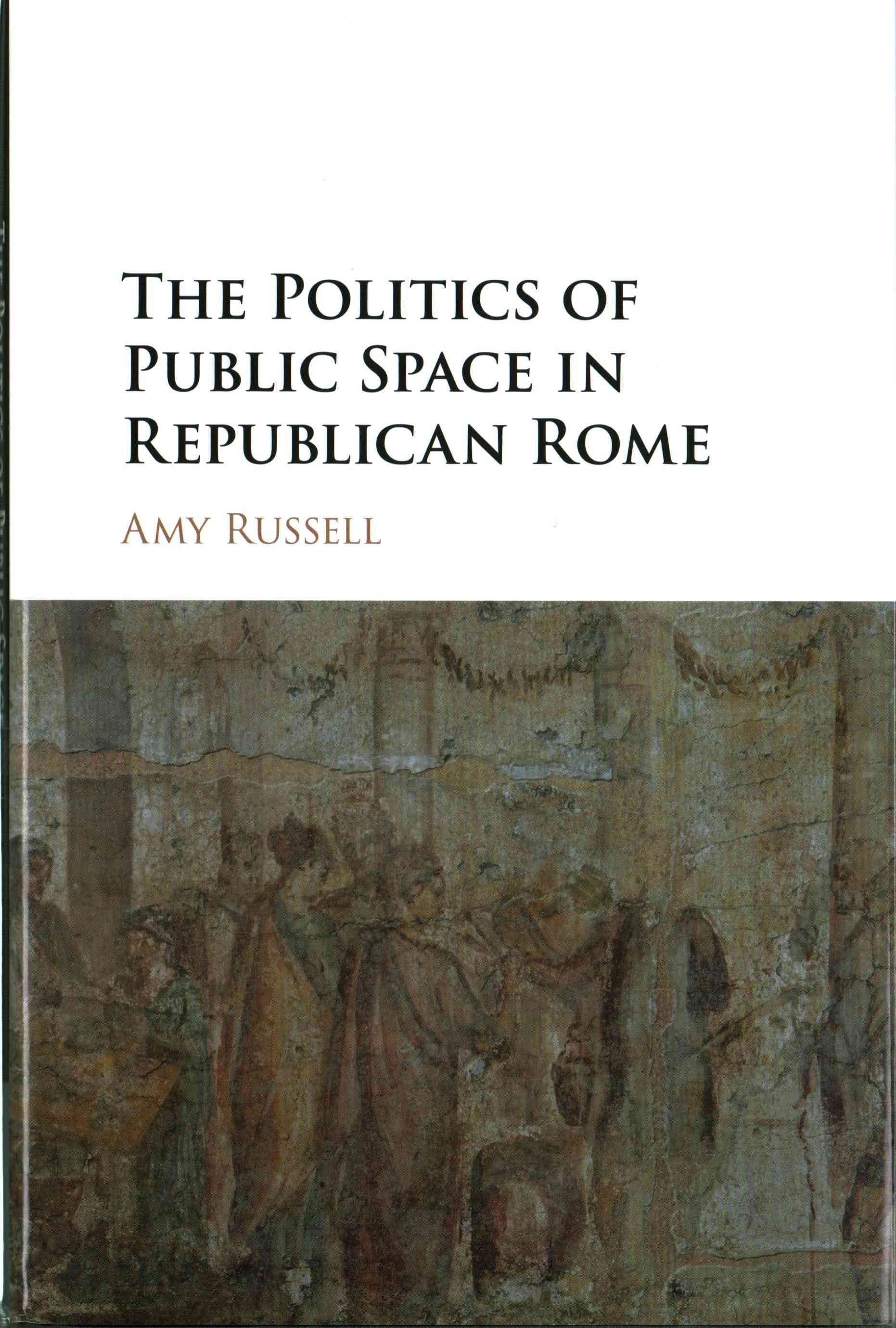 The Politics of Public Space in Republican Rome By Amy Russell