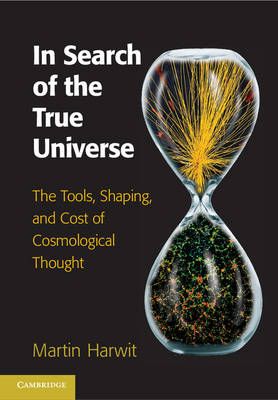 In Search of the True Universe By Martin Harwit 9781107044067