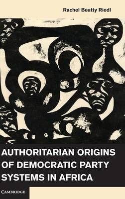 Authoritarian Origins of Democratic Party Systems in Africa (Hardback)