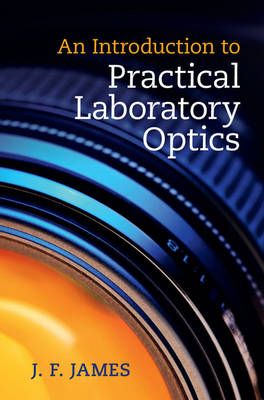 An Introduction to Practical Laboratory Optics By J. F. James