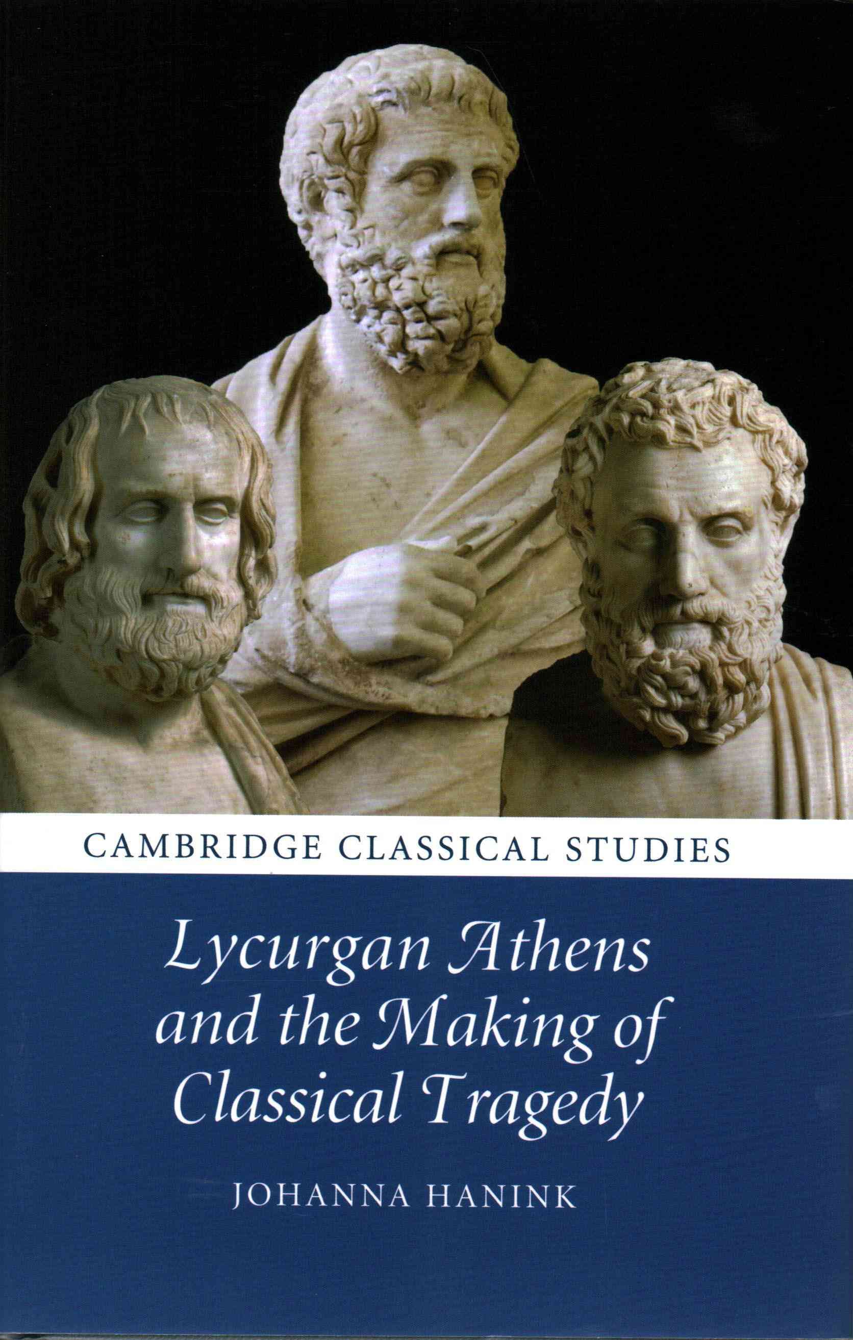 Lycurgan Athens and the Making of Classical Tragedy By Johanna Hanink