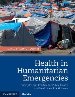Health in Humanitarian Emergencies 9781107062689 (Hardback)