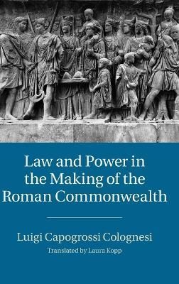Law and Power in the Making of the Roman Commonwealth 9781107071971