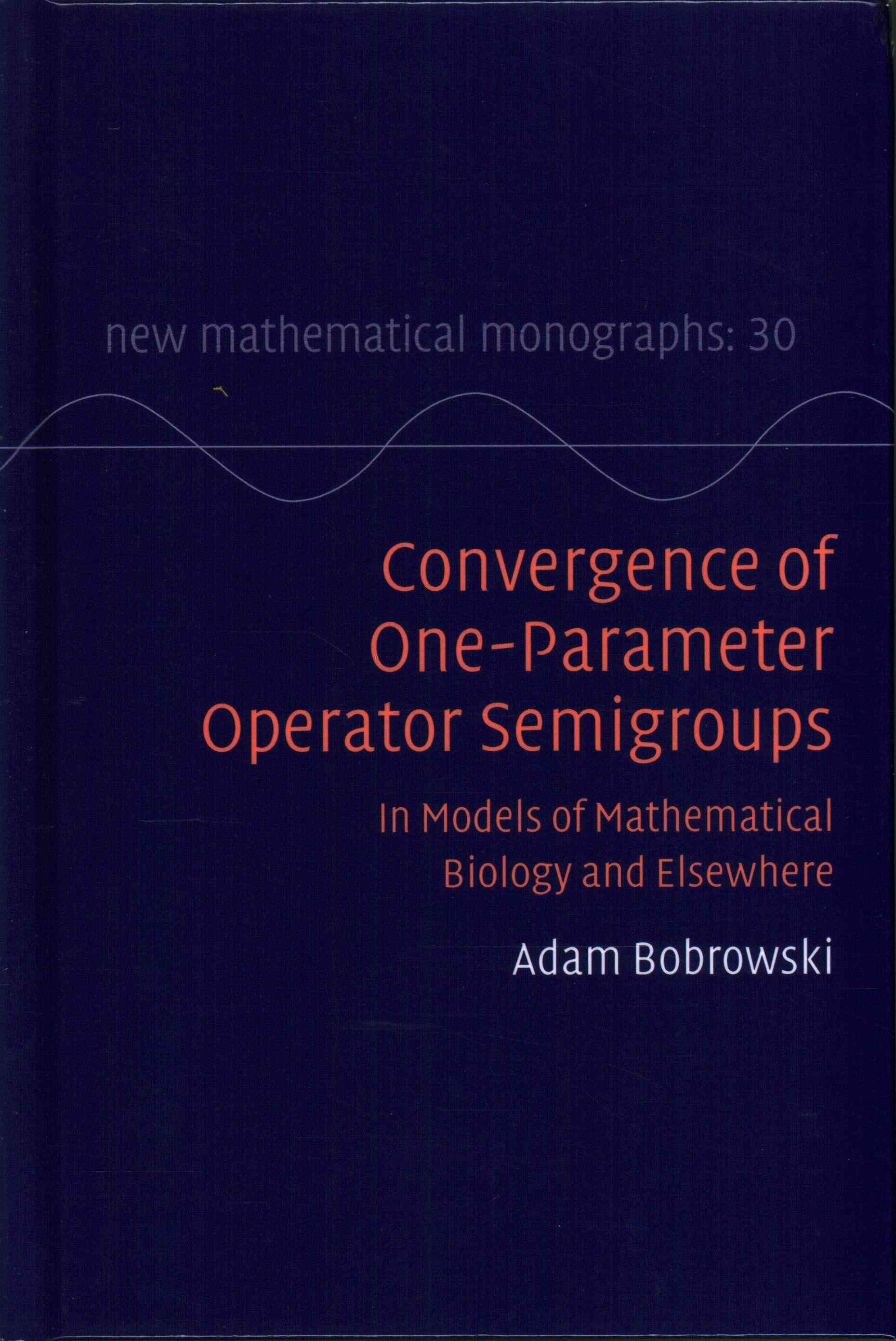Convergence of One-Parameter Operator Semigroups By Adam Bobrowski