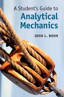 A Student's Guide to Analytical Mechanics By John L. Bohn (Hardback)