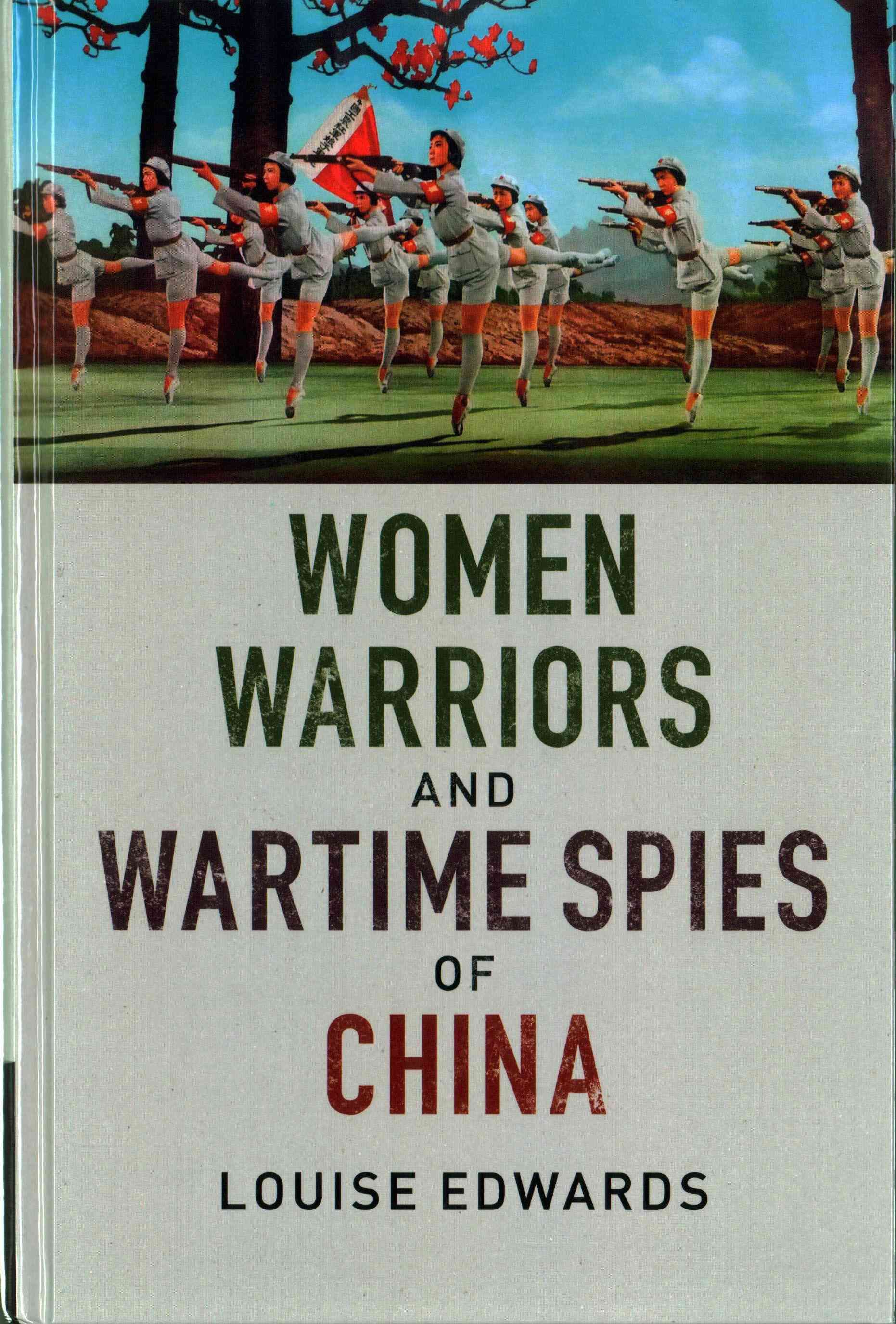 Women Warriors and Wartime Spies of China By Louise P. Edwards