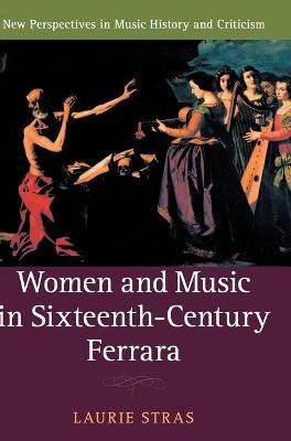 Women and Music in Sixteenth-Century Ferrara By Laurie Stras