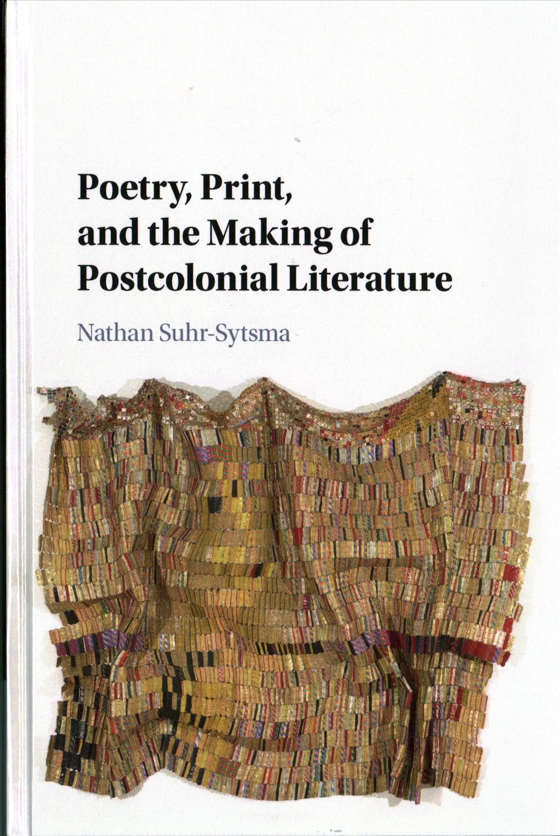 Poetry, Print, and the Making of Postcolonial Literature 9781107166844