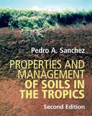 Properties and Management of Soils in the Tropics By Pedro A. Sánchez