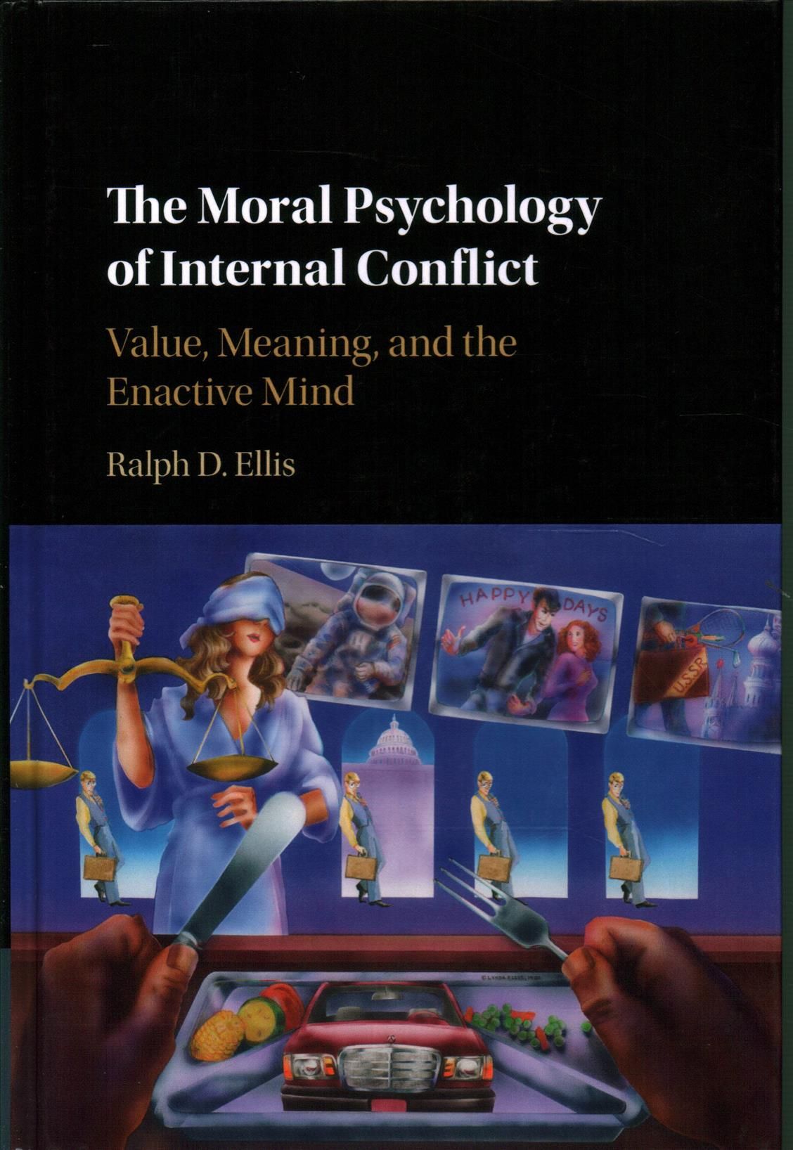 The Moral Psychology of Internal Conflict By Ralph D. Ellis (Hardback)