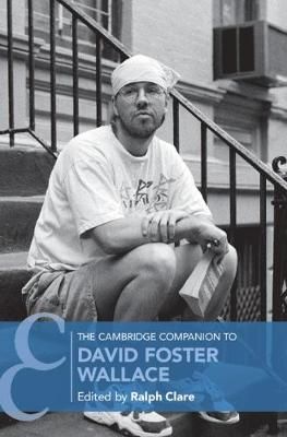 The Cambridge Companion to David Foster Wallace 9781107195950