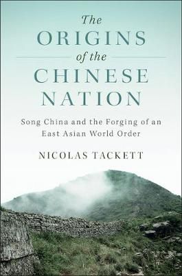 The Origins of the Chinese Nation By Nicolas Tackett 9781107196773