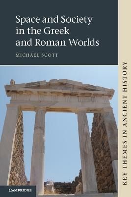 Space and Society in the Greek and Roman Worlds By Michael Scott
