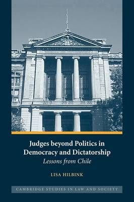 Judges Beyond Politics in Democracy and Dictatorship By Lisa Hilbink