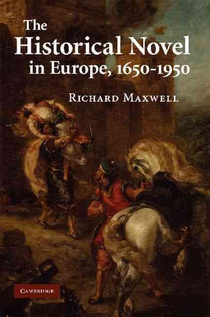The Historical Novel in Europe, 1650-1950 By Richard Maxwell