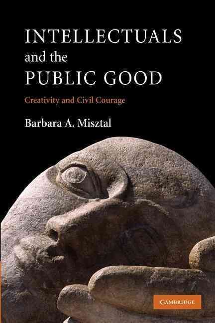 Intellectuals and the Public Good By Barbara A. Misztal 9781107404915