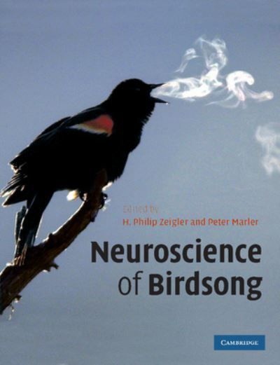 Neuroscience of Birdsong By H. Philip Zeigler, Peter Marler