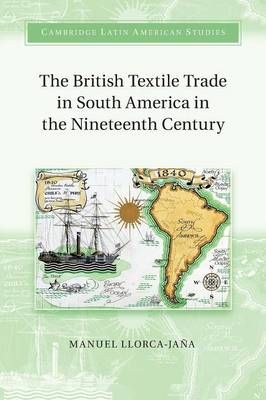 The British Textile Trade in South America in the Nineteenth Century