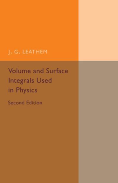 Volume and Surface Integrals Used in Physics By J. G. Leathem