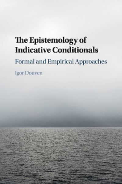 The Epistemology of Indicative Conditionals By Igor Douven (Paperback)