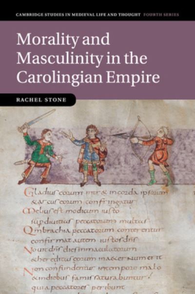 Morality and Masculinity in the Carolingian Empire By Rachel Stone