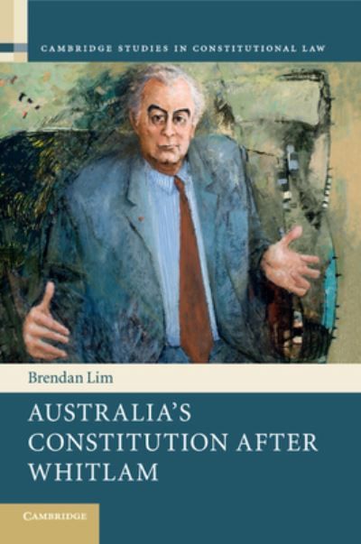 Australia's Constitution After Whitlam By Brendan Lim 9781107551992