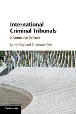 International Criminal Tribunals By Larry May, Shannon Fyfe