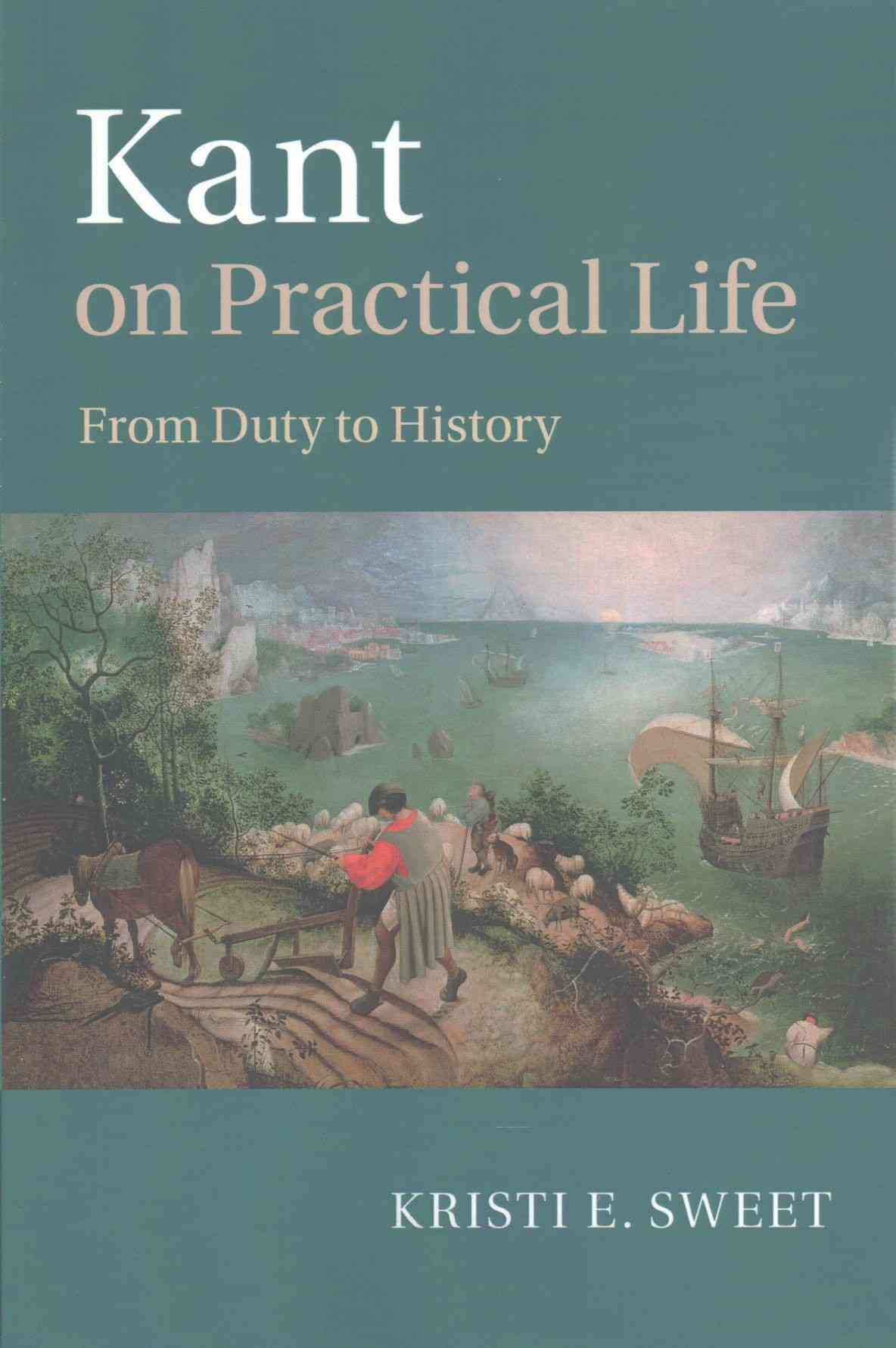 Kant on Practical Life By Kristi E. Sweet 9781107576414 (Paperback)