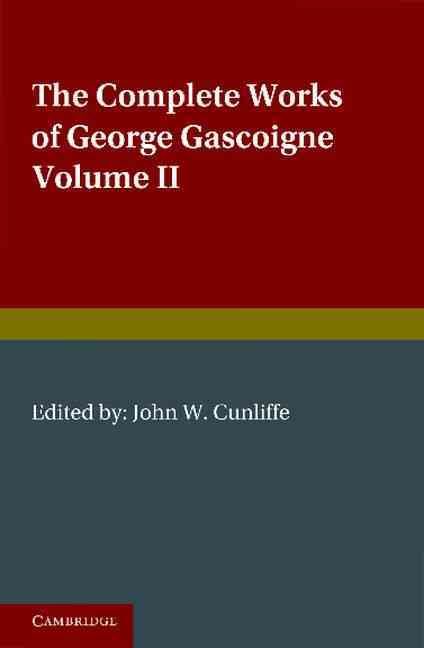 The Complete Works of George Gascoigne By Gascoigne, George