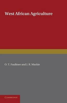West African Agriculture By O. T. Faulkner, J. R. Mackie 9781107625358