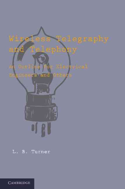 Wireless Telegraphy and Telephony By L. B. Turner 9781107629561