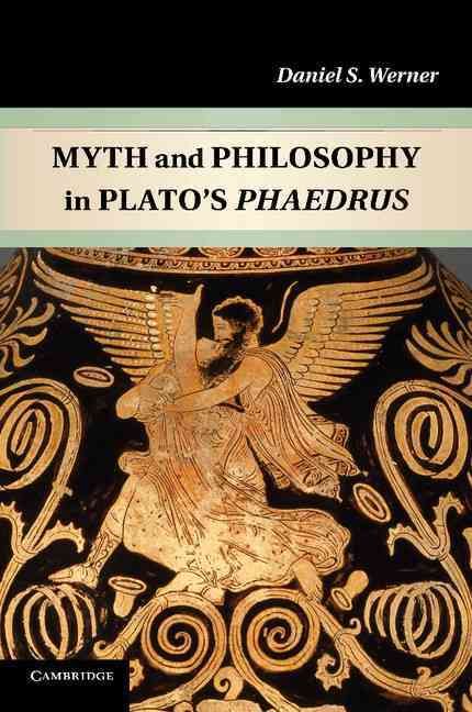 Myth and Philosophy in Plato's Phaedrus By Daniel S. Werner