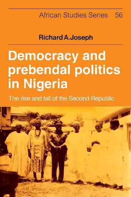 Democracy and Prebendal Politics in Nigeria By Richard A. Joseph
