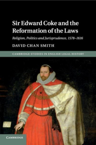 Sir Edward Coke and the Reformation of the Laws By David Chan Smith