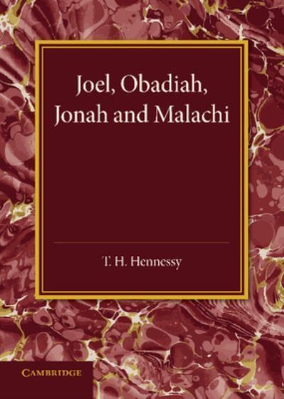 Joel, Obadiah, Jonah and Malachi By T. H. Hennessy (editor)