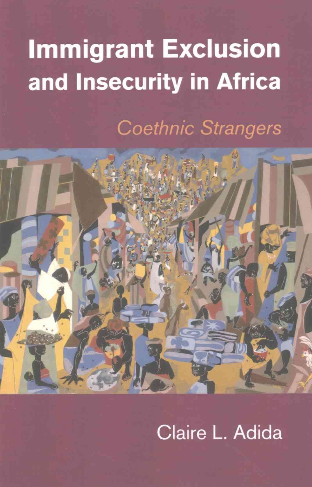 Immigrant Exclusion and Insecurity in Africa By Claire L. Adida