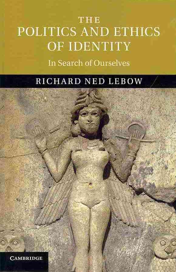 The Politics and Ethics of Identity By Richard Ned Lebow 9781107675575
