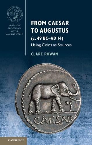 From Caesar to Augustus (C. 49 BC-AD 14) By Clare Rowan 9781107675698