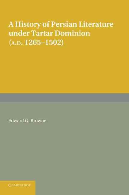 A History of Persian Literature Under Tartar Dominion (AD 1265-1502)