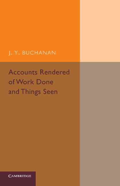 Accounts Rendered of Work Done and Things Seen By J. Y. Buchanan