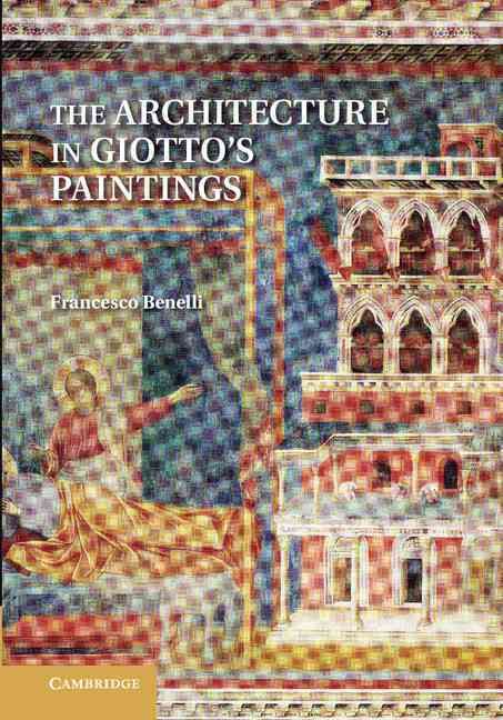 The Architecture in Giotto's Paintings By Francesco Benelli